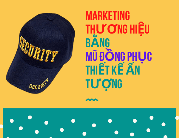 Marketing thương hiệu bằng mũ đồng phục thiết kế ấn tượng