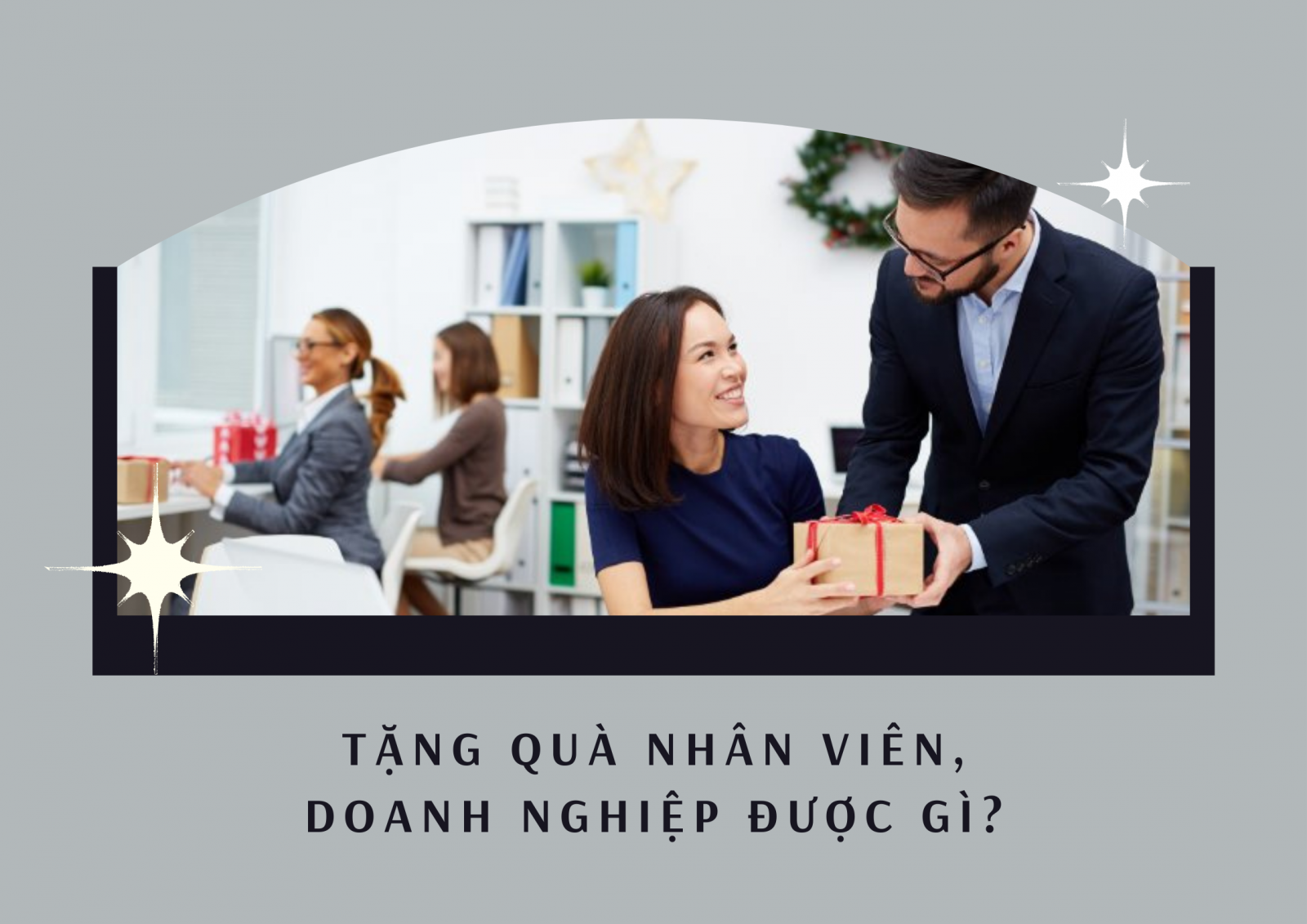 Doanh nghiệp được lợi ích gì khi tặng quà cho nhân viên?