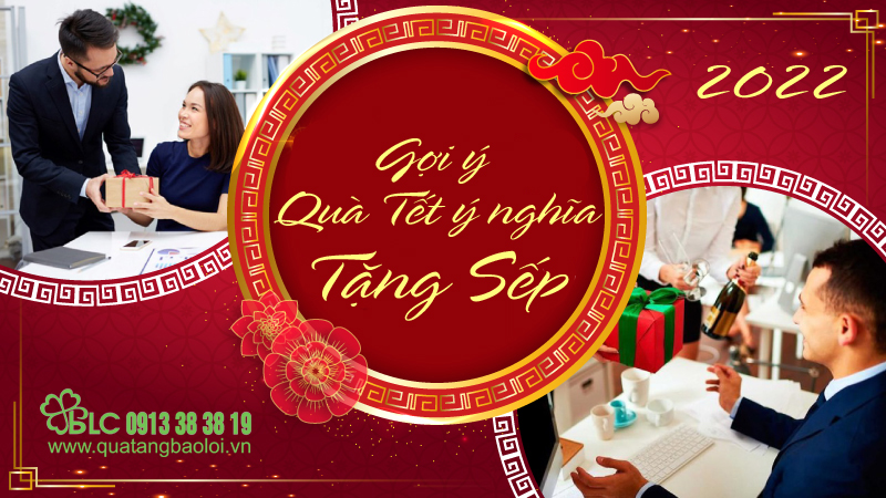 Quà Tết 2022 ý nghĩa sang trọng tặng sếp